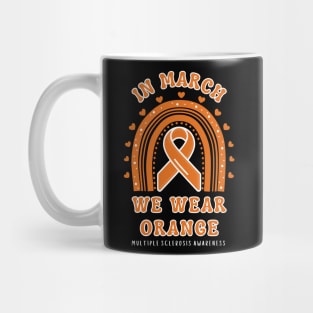 In March We Wear Orange Multiple Sclerosis Awareness Mug